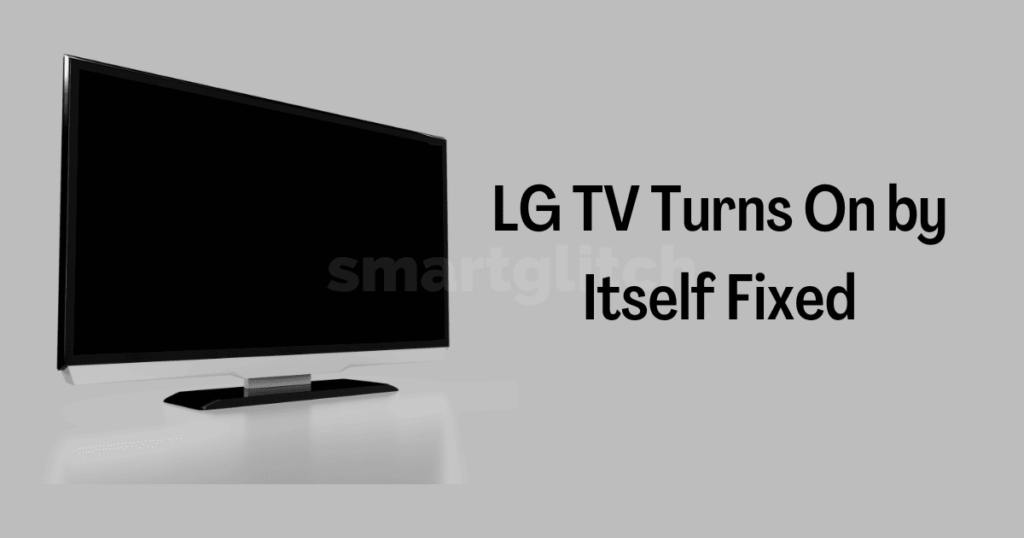 LG TV Turns On by Itself