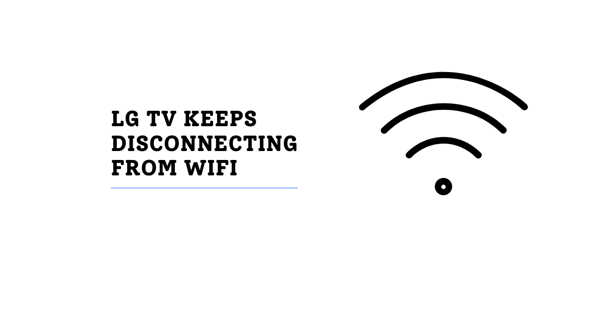 LG TV Keeps Disconnecting from WiFi Fixed