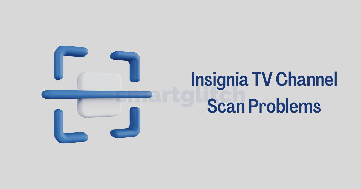 Insignia TV Channel Scan Problems